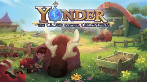 Yonder: The Cloud Catcher Chronicles – A Cozy Escape From the Mundane Grind!